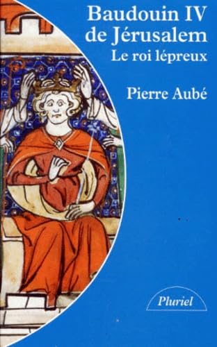 Baudouin Iv De Jerusalem. Le Roi Lepreux 9782012788077