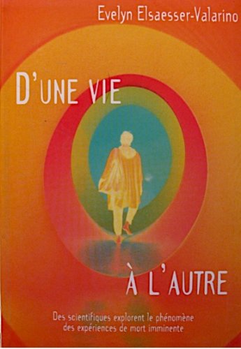 D'une vie à l'autre : Des scientifiques explorent le phénomène des expériences de mort imminente 9782702851029