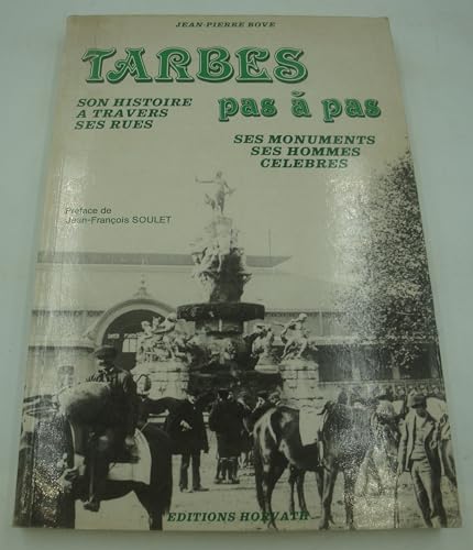 Tarbes pas a pas/ son histoire à travers ses rues -ses monuments ses hommes celebres 9782717105049