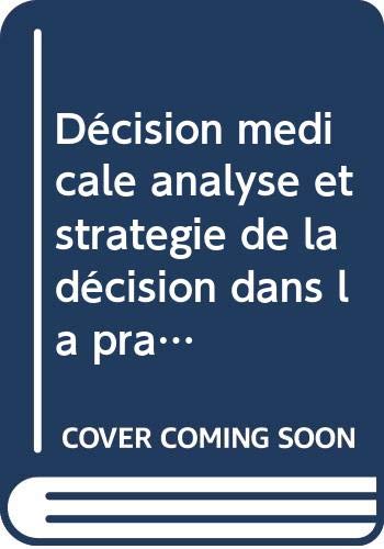 Décision medicale analyse et strategie de la décision dans la pratique medicale 9782225819254