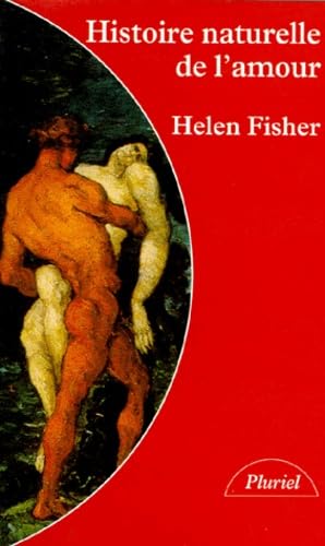 Histoire Naturelle De L'Amour. Instinct Sexuel Et Comportement Amoureux A Travers Les Ages 9782012787117