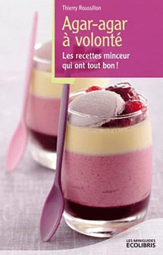 Agar-agar à volonté: Les recettes minceur qui ont tout bon ! 9782875150905