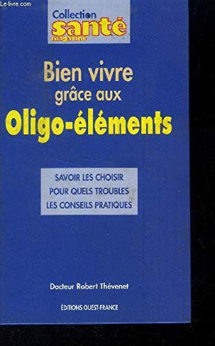 Bien vivre grâce aux oligo-éléments 9782737312854