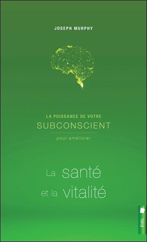 La puissance de votre subconscient pour améliorer la santé et la vitalité 9782897653699