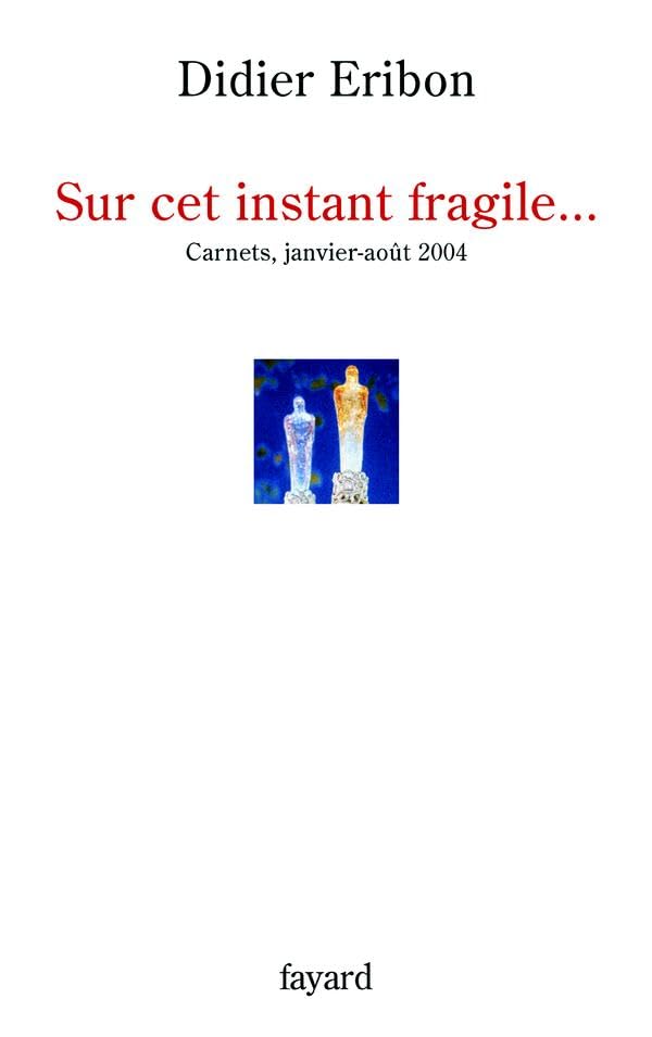 Sur cet instant fragile...: Carnets, janvier-août 2004 9782213622798