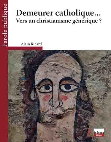 Demeurer catholique : Vers un christianisme générique ? 9791092217179