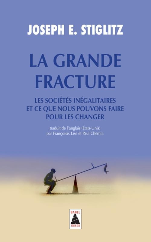 La Grande Fracture: Les sociétés inégalitaires et ce que nous pouvons faire pour les changer 9782330075316
