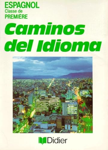 Caminos del idioma, Espagnol, 1re LV2. Livre de l'élève 9782278036981