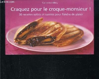 Craquez Pour Le Croque-Monsieur: 30 Recettes Salees et Sucress Pour Fondre De Plaisir (French Text) 9782286053932