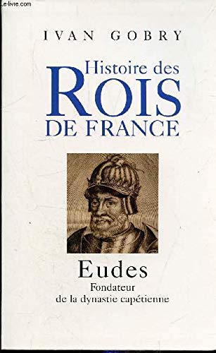 Eudes : Fondateur de la dynastie capétienne (Histoire des rois de France) 9782286001728