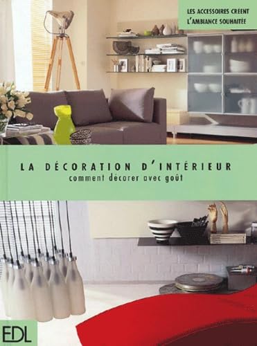 La Decoration D'Interieur. Comment Decorer Avec Gout 9782843083303