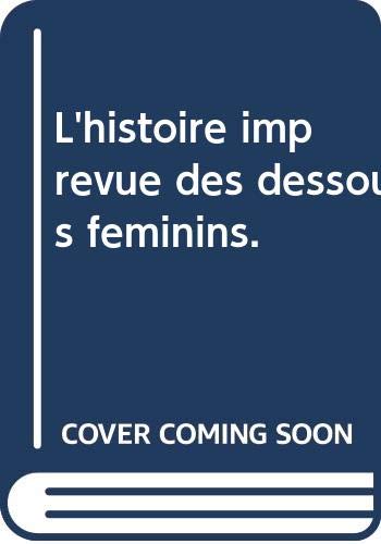 L'histoire imprévue des dessous féminins. 
