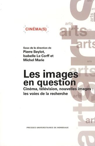 Les images en question: Cinéma, télévision, nouvelles images : les voies de la recherche 9782867816468