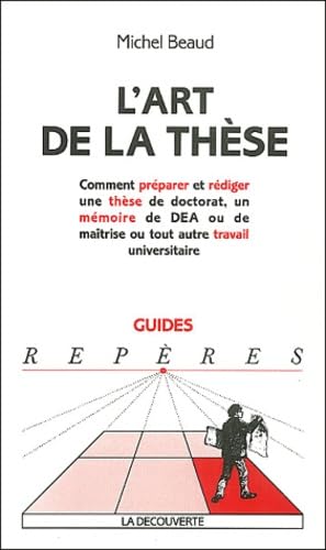 L'art de la thèse: Comment préparer et rédiger une thèse de doctorat, un mémoire de DEA ou de maîtrise ou tout autre travail universitaire 9782707140142