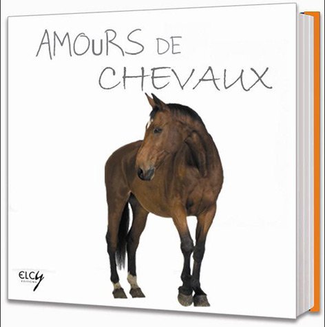 Amours de chevaux: Horses 9782753205154