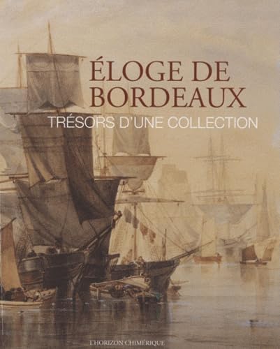 Eloge de Bordeaux : Trésors d'une collection 9782907202695