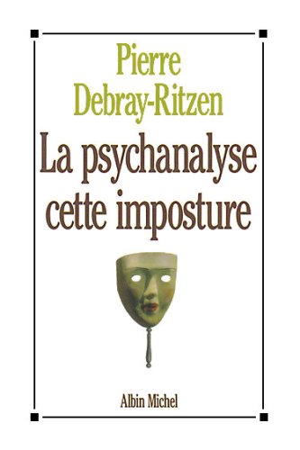 La Psychanalyse, cette imposture 9782226052360
