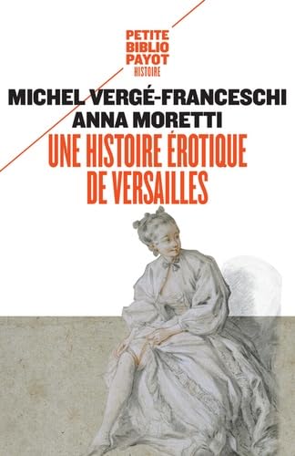 Une histoire érotique de Versailles: (1661-1789) 9782228917049