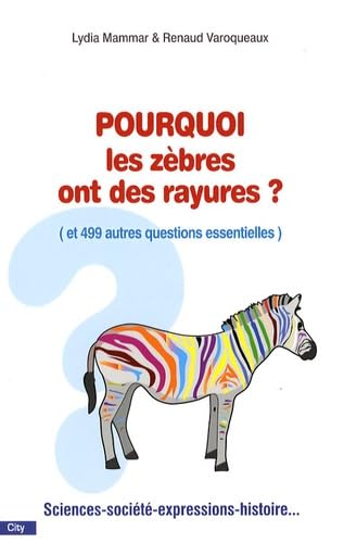 Pourquoi les zèbres ont des rayures ? (et 499 autres questions essentielles) 9782352880721