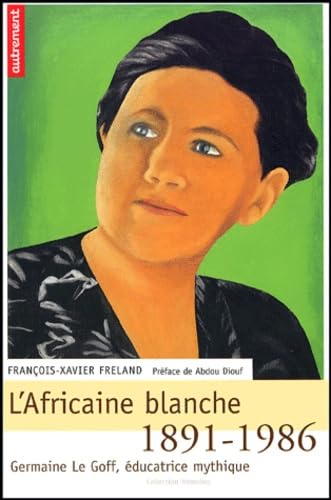 L'Africaine blanche, 1891-1986, Germaine Le Goff 9782746705708