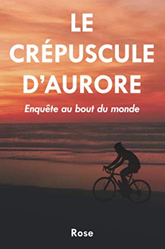 Le Crépuscule d'Aurore: Enquête au bout du monde 9782491829018