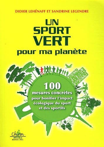 Un sport vert pour ma planète : 100 mesures concrètes pour bonifier l'impact écologique du sport et des sportifs 9782702713440