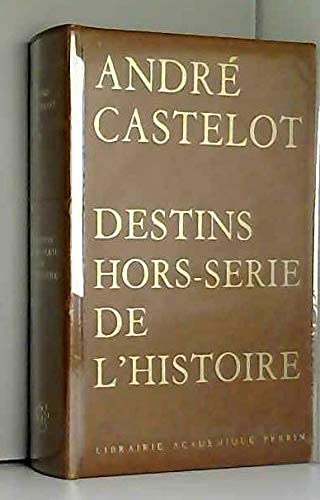 André Castelot. Destins hors série de l'histoire 