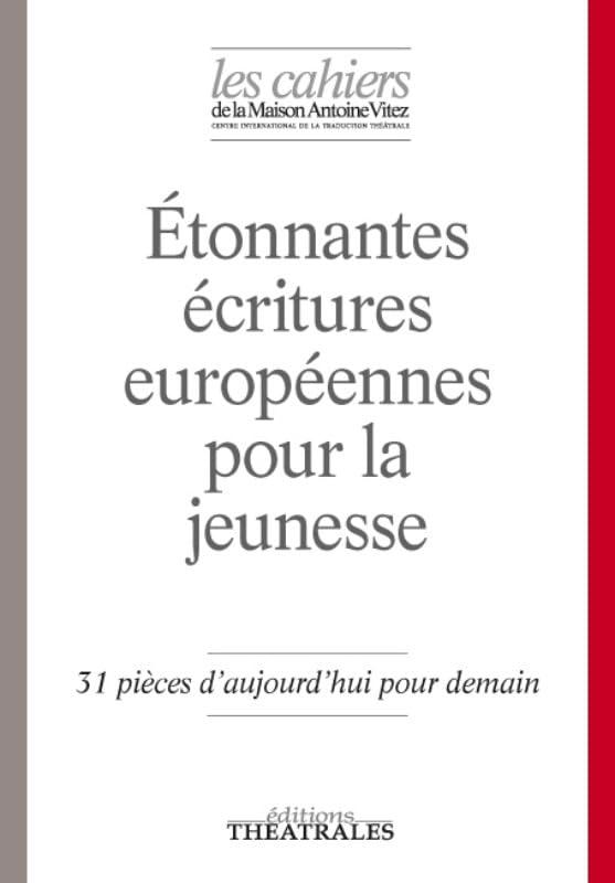 Étonnantes écritures européennes pour la jeunesse: 31 PIECES D'AUJOURD'HUI POUR DEMAIN. CAHIERS N°10 9782842606411