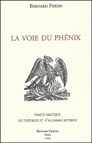 La Voie du Phénix : Traité pratique de théurgie et d'alchimie interne 9782906031562