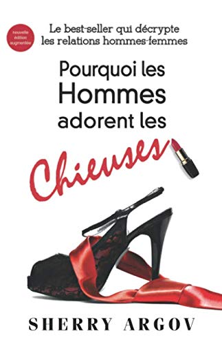 Pourquoi Les Hommes Adorent Les Chieuses: Le Best-Seller Qui Decrypte Les Relations Hommes-Femmes / Why Men Love Bitches - French Edition 9781945876073