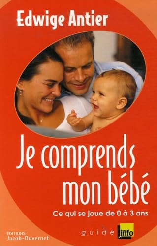 Je comprends mon bébé: Ce qui se joue entre 0 et 3 ans 9782847241259