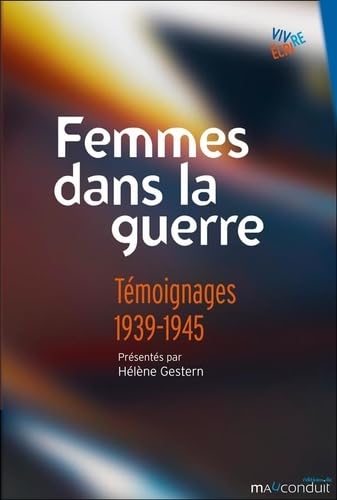 Femmes dans la guerre: Témoignages 1939-1945 9791090566453