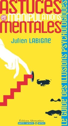 Astuces et manipulations mentales : Le Guide Des Illusions Psychologiques 9782862275406