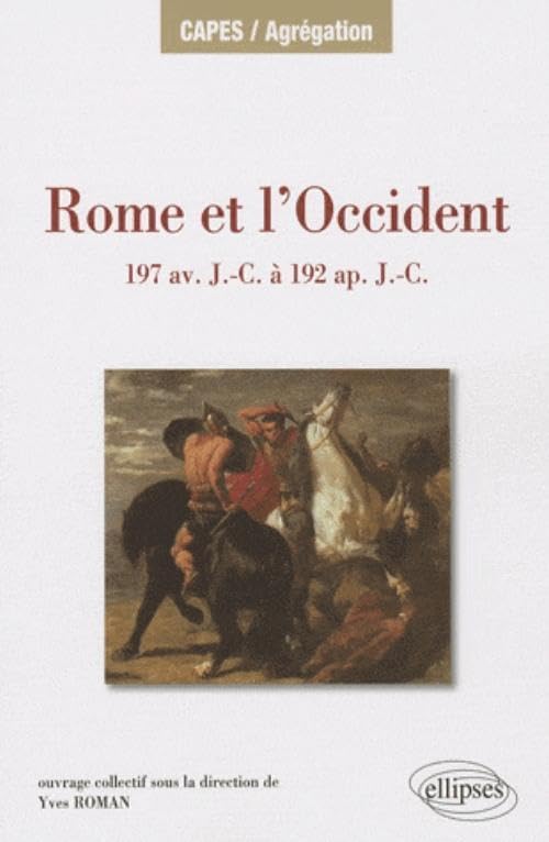 Rome et l Occident de 197 av. J.-C. à 192 ap. J.-C. Iles de Méditerranée occidentale, péninsule Ibérique, Gaule, Germanie, Alpes 9782729852900