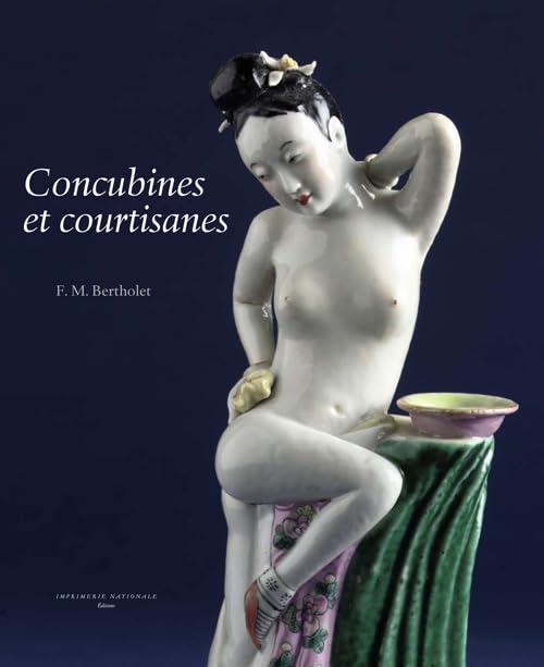 Concubines et courtisanes: La femme dans l'art érotique en Chine 9782742793563