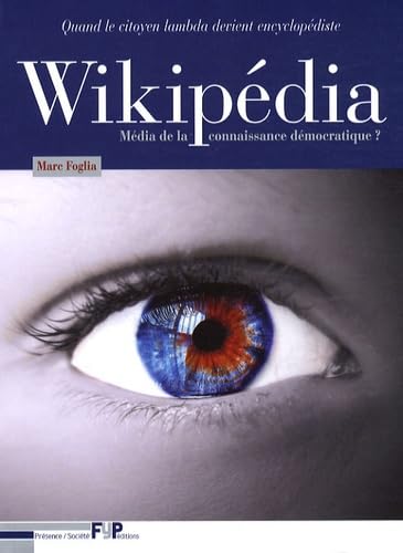 Wikipédia média de la connaissance démocratique? Quand le citoyen lambda devient encyclopédiste. 9782916571065