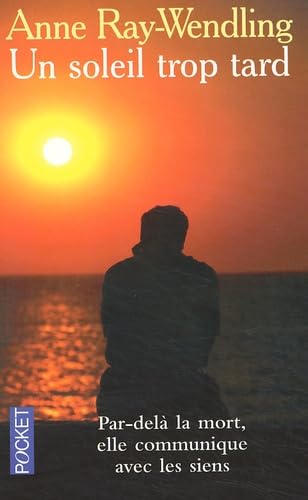 Un soleil trop tard : Par-delà la mort, elle communique avec les siens 9782266117142