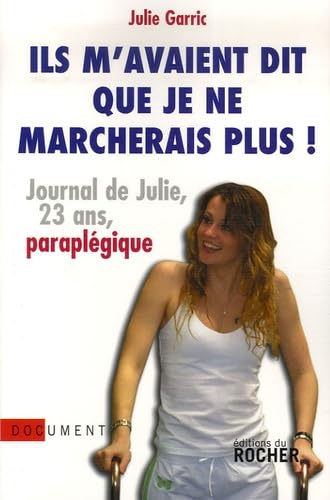 Ils m'avaient dit que je ne marcherais plus: Journal de Julie, vingt-trois ans, paraplégique 9782268061498
