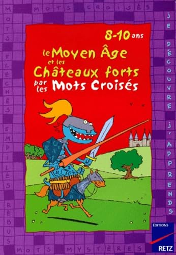 Le Moyen Age Et Les Chateaux Forts Par Les Mots Croises. 8-10 Ans 9782725621234