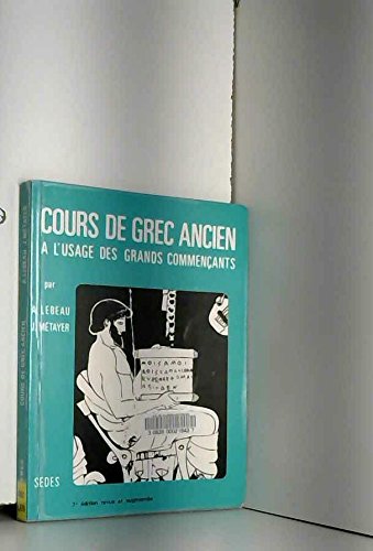 Cours de grec ancien, à l'usage des grands commençants 9782718116839