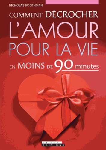 Comment décrocher l'amour pour la vie: En moins de 90 minutes 9782848993430