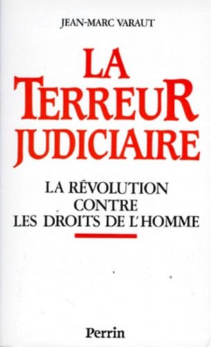 La Terreur Judiciaire. La Revolution Contre Les Droits De L'Homme 9782262010119