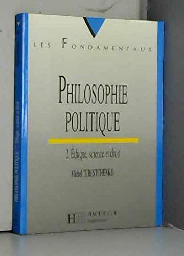 PHILOSOPHIE POLITIQUE.: Tome 2, Ethique, science et droit 9782011449832