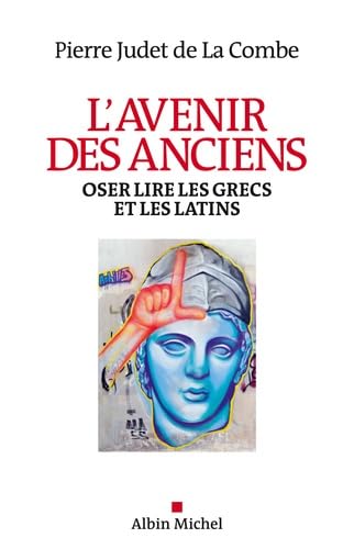 L'Avenir des Anciens: Oser lire les Grecs et les Latins 9782226315045