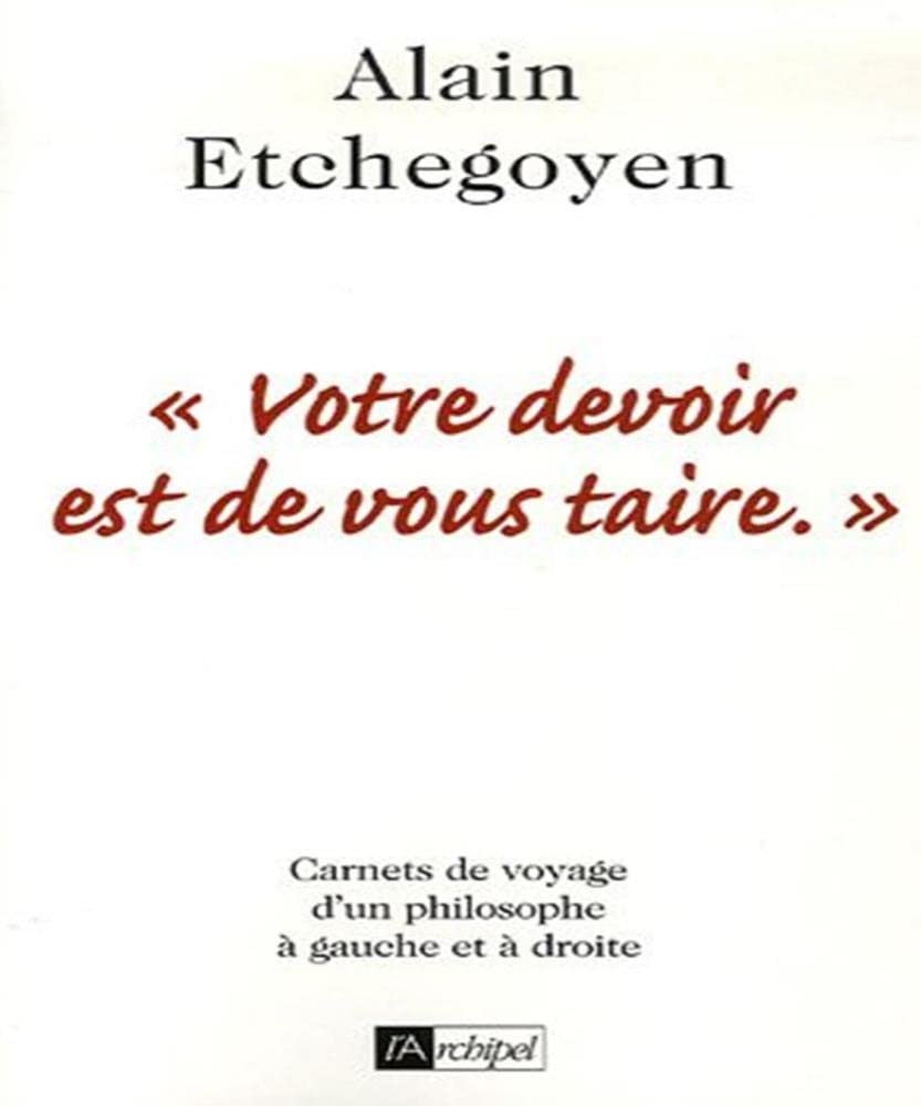 "Votre devoir est de vous taire.": Carnets de voyage en politique sous la gauche et sous la droite 9782841878413