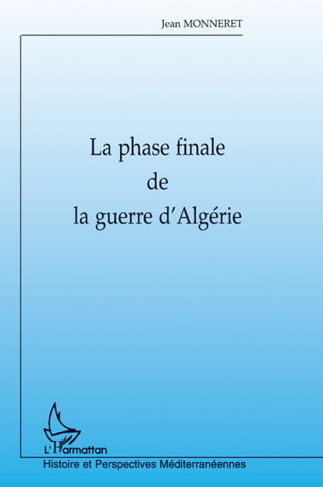 LA PHASE FINALE DE LA GUERRE D'ALGERIE 9782747500432