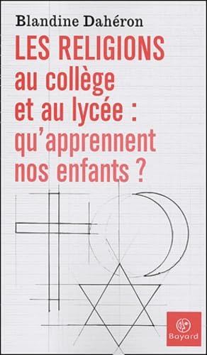 Les Religions au collège et au lycée : Qu'apprennent nos enfants ? 9782227473065