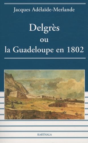 Delgrès ou la Guadeloupe en 1802 9782865371471