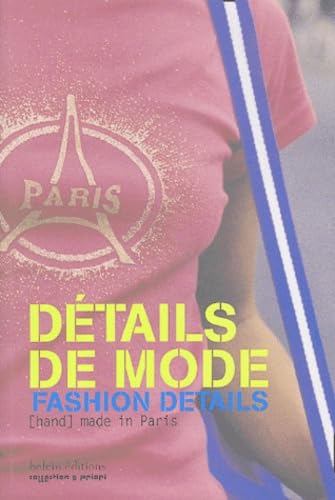 Détails de mode ; Fashion Details: [Hand made in Paris, édition bilingue français-anglais 9782915577150