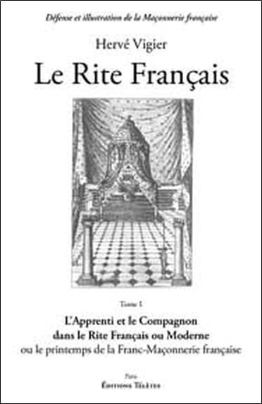 Le rite français : Tome 1, L'apprenti et le compagnon dans le rite français ou moderne ou le printemps de la franc-maçonnerie française 9782906031609